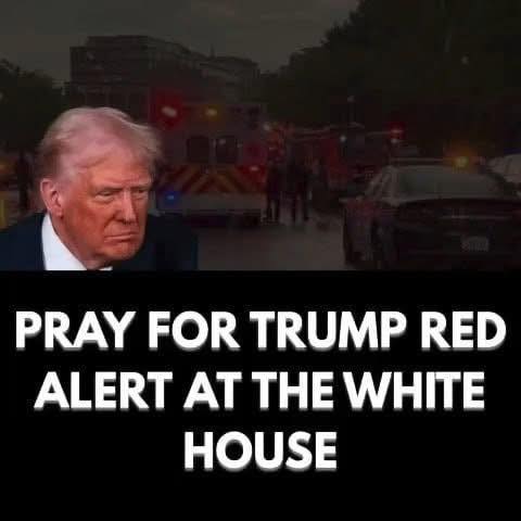 Prayers Needed for Trump, White House on High Alert! Full details